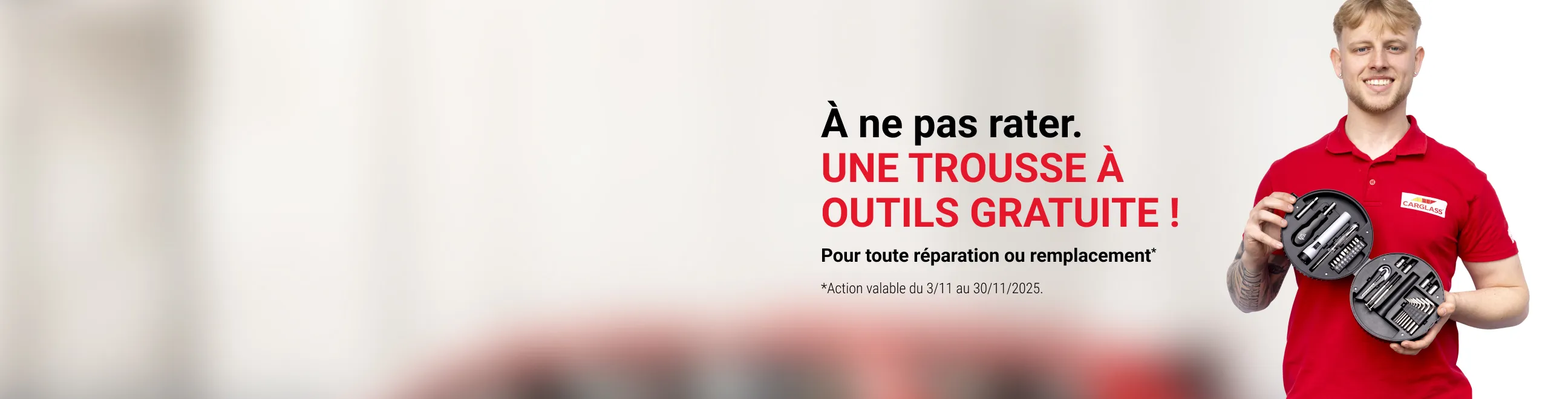 PROMO : UNE TROUSSE À OUTILS GRATUIT  pour toute réparation ou tout remplacement réservé entre le 3 et le 30 novembre inclus.